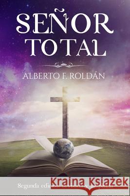 Senor total: Segunda edición revisada y ampliada Roldan, Alberto F. 9780998920450 Publicaciones Kerigma - książka