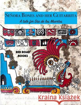 Senora Bones and her Guitarrita: A tale for Dia de los Muertos Gavina Zavala, Fabiola 9781724474605 Createspace Independent Publishing Platform - książka