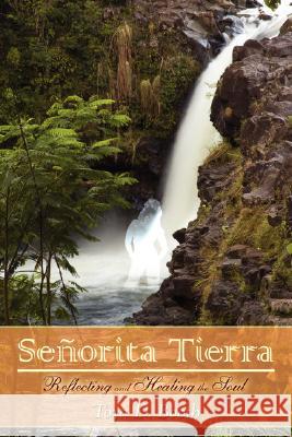 Senorita Tierra: Reflecting and Healing the Soul Booth, Toya D. 9781434374356 Authorhouse - książka
