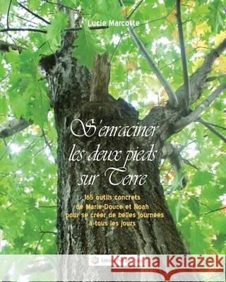 S'enraciner les deux pieds sur Terre: Les cadeaux de Marie-Douce et Noah Marcotte, Lucie 9782924391020 Editions Paix Pour Tous - książka