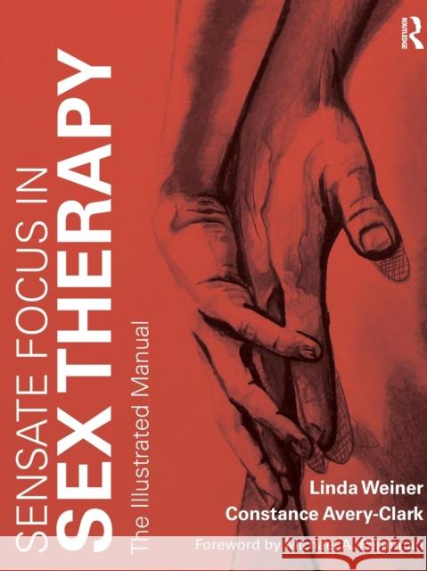 Sensate Focus in Sex Therapy: The Illustrated Manual Linda Weiner Constance Avery-Clark 9781138642362 Taylor & Francis Ltd - książka