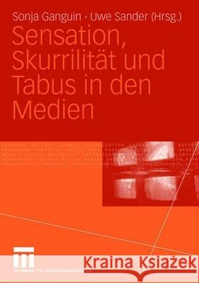 Sensation, Skurrilität und Tabus in den Medien Sonja Ganguin, Uwe Sander 9783531147161 Springer Fachmedien Wiesbaden - książka