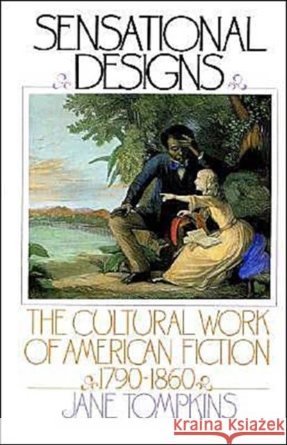 Sensational Designs: The Cultural Work of American Fiction, 1790-1860 Tompkins, Jane 9780195041194  - książka