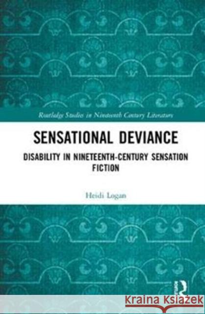 Sensational Deviance: Disability in Nineteenth-Century Sensation Fiction Heidi Logan 9781138319905 Routledge - książka