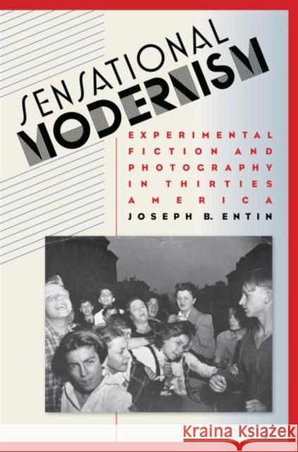 Sensational Modernism: Experimental Fiction and Photography in Thirties America Entin, Joseph B. 9780807858349 University of North Carolina Press - książka