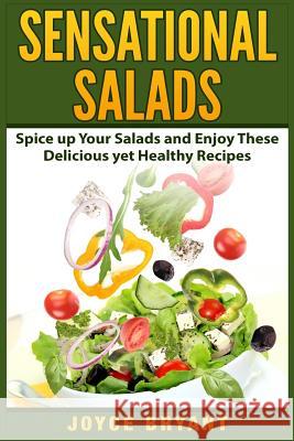 Sensational Salads: Spice up Your Salads and Enjoy These Delicious yet Healthy Recipes Bryant, Joyce 9781511647106 Createspace - książka