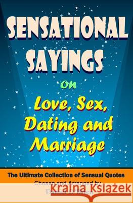 Sensational Sayings on Love, Sex, Dating and Marriage: The Ultimate Collection of Sensual Quotes MR Daniel O'Brien 9781494862787 Createspace - książka