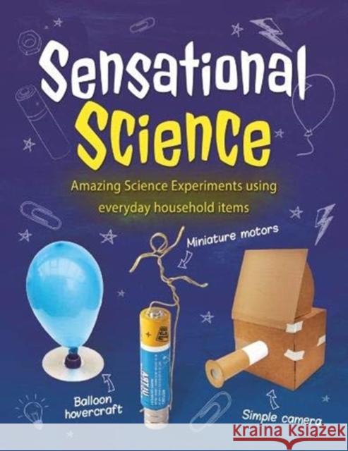 Sensational Science: Amazing Science Experiments using everyday household items John Farndon   9781913077242 Hungry Banana - książka