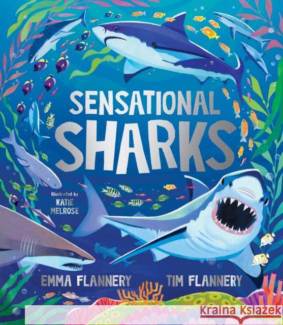 Sensational Sharks Prof. Tim Flannery Emma Flannery Katie Melrose 9781761211706 Hardie Grant Children's Publishing - książka