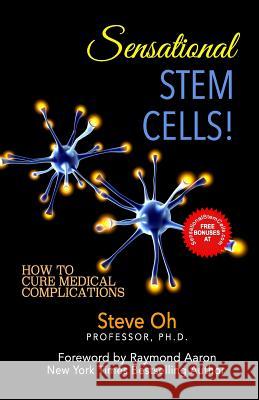 Sensational Stem Cells!: How to Cure Medical Complications Steve Oh 9781976348129 Createspace Independent Publishing Platform - książka