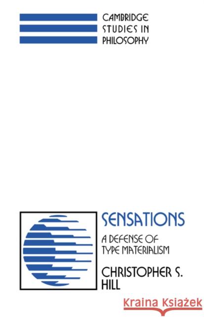 Sensations: A Defense of Type Materialism Hill, Christopher S. 9780521394239 Cambridge University Press - książka