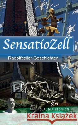 Sensatiozell: Radolfzeller Geschichten Claudia Bignion 9781539665601 Createspace Independent Publishing Platform - książka