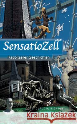 SensatioZell: Radolfzeller Geschichten Bignion, Claudia 9783743111394 Books on Demand - książka
