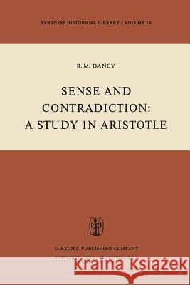 Sense and Contradiction: A Study in Aristotle R.M. Dancy 9789027711892 Springer - książka