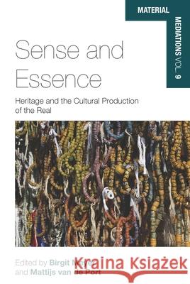 Sense and Essence: Heritage and the Cultural Production of the Real Birgit Meyer Mattijs Van Port 9781785339394 Berghahn Books - książka
