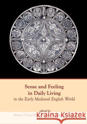 Sense and Feeling in Daily Living in the Early Medieval English World Maren Cleg Gale R. Owen-Crocker 9781789621440 Liverpool University Press - książka