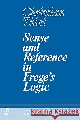 Sense and Reference in Frege's Logic C. Thiel 9789048183333 Not Avail - książka