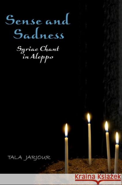 Sense and Sadness: Syriac Chant in Aleppo Tala Jarjour 9780190635268 Oxford University Press, USA - książka