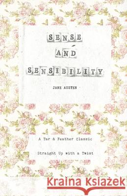 Sense and Sensibility: A Tar & Feather Classic, straight up with a twist. Austen, Jane 9781988367033 Tar & Feather Publishing - książka