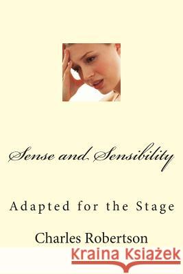 Sense and Sensibility: Adapted for the Stage MR Charles G. Robertson 9781481841887 Createspace - książka