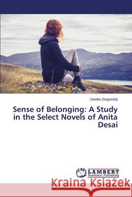 Sense of Belonging: A Study in the Select Novels of Anita Desai Singireddy Vanitha 9783659393013 LAP Lambert Academic Publishing - książka