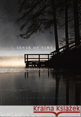 Sense of Time: Poetry Richard Wiener 9781450011471 Xlibris Us - książka