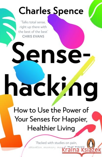 Sensehacking: How to Use the Power of Your Senses for Happier, Healthier Living Charles Spence 9780241361153 Penguin Books Ltd - książka