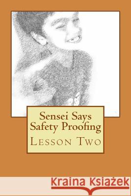 Sensei Says Safety Proofing: Lesson Two Adam William Hamlin 9781539140504 Createspace Independent Publishing Platform - książka