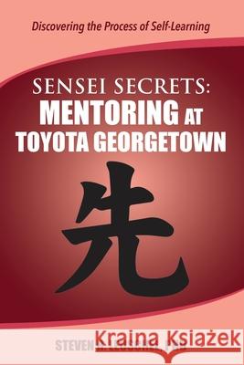 Sensei Secrets: Mentoring at Toyota Georgetown Steven R. Leuschel 9780999189757 Align Kaizen - książka