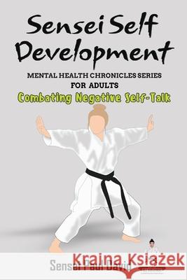 Sensei Self Development Mental Health Chronicles Series - Combating Negative Self-Talk Sensei Paul David 9781778484513 Senseipublishing.com - książka