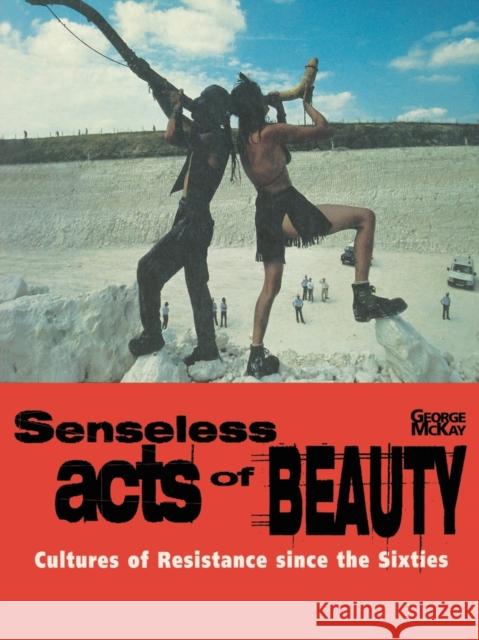 Senseless Acts of Beauty: Cultures of Resistence Since the Sixties McKay, George 9781859840283 Verso - książka