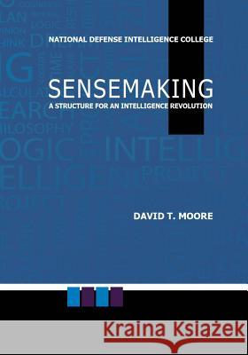 Sensemaking: A Structure for an Intelligence Revolution National Defense Intelligence College 9781507732403 Createspace - książka