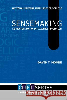 Sensemaking: A Structure for an Intelligence Revolution Moore, David T. 9781780399140 Militarybookshop.Co.UK - książka