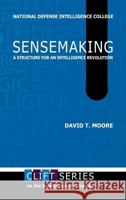 Sensemaking: A Structure for an Intelligence Revolution David T Moore 9781839310263 www.Militarybookshop.Co.UK - książka