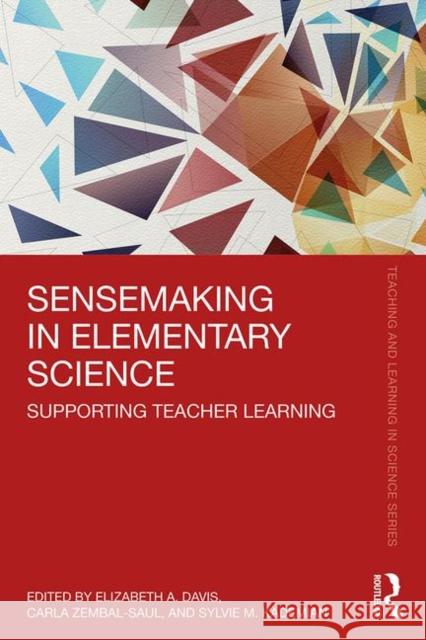 Sensemaking in Elementary Science: Supporting Teacher Learning Elizabeth A. Davis Carla Zembal-Saul Sylvie Kademian 9781138386952 Routledge - książka