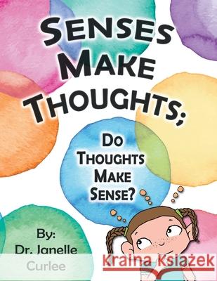 Senses Make Thoughts;: Do Thoughts Make Sense? Dr Janelle Curlee 9781480889620 Archway Publishing - książka