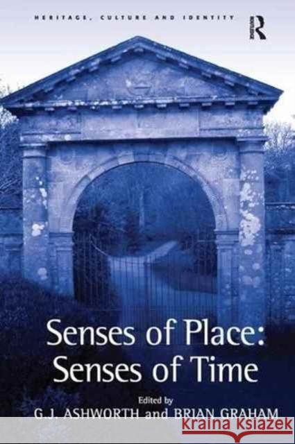 Senses of Place: Senses of Time G.J. Ashworth Professor Brian Graham  9781138248458 Routledge - książka