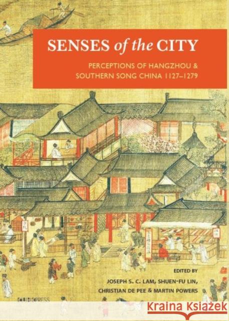 Senses of the City: Perceptions of Hangzhou and Southern Song China, 1127-1279 Joseph S. C. Lam Shuen-Fu Lin Christian D 9789629967864 Chinese University Press - książka