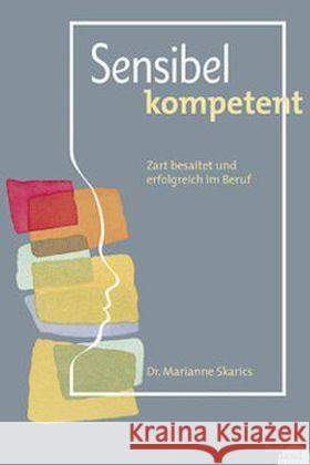 Sensibel kompetent : Zart besaitet und erfolgreich im Beruf Skarics, Marianne 9783950412109 Festland, Wien - książka