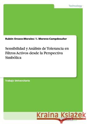 Sensibilidad y Análisis de Tolerancia en Filtros Activos desde la Perspectiva Simbólica Rubén Orozco-Morales, I Moreno-Campdesuñer 9783668084322 Grin Publishing - książka