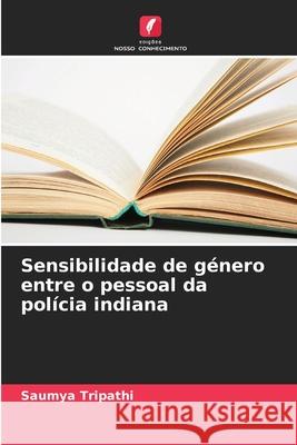 Sensibilidade de género entre o pessoal da polícia indiana Tripathi, Saumya 9786208722210 Edições Nosso Conhecimento - książka