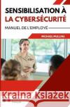 Sensibilisation à la Cybersécurité: Manuel de L'employé Jaak Tarien, Donna O'Shea, Michéla Mullins 9798356684968 Independently Published