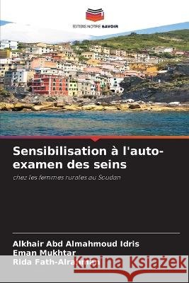 Sensibilisation a l'auto-examen des seins Alkhair Abd Almahmoud Idris Eman Mukhtar Rida Fath-Alrahman 9786205996263 Editions Notre Savoir - książka