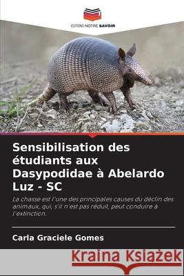 Sensibilisation des ?tudiants aux Dasypodidae ? Abelardo Luz - SC Carla Graciele Gomes 9786207941308 Editions Notre Savoir - książka