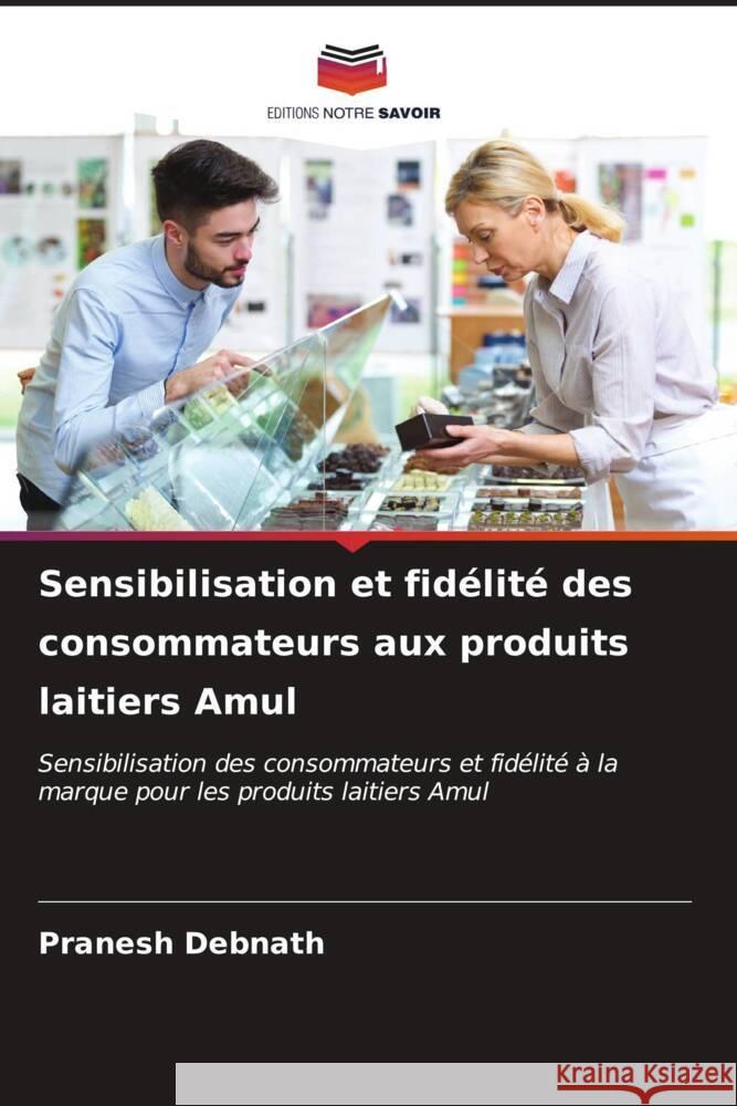 Sensibilisation et fid?lit? des consommateurs aux produits laitiers Amul Pranesh Debnath 9786206611486 Editions Notre Savoir - książka