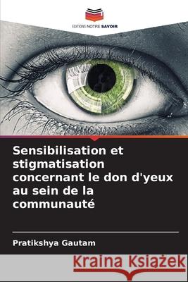 Sensibilisation et stigmatisation concernant le don d'yeux au sein de la communauté Gautam, Pratikshya 9786207513345 Editions Notre Savoir - książka