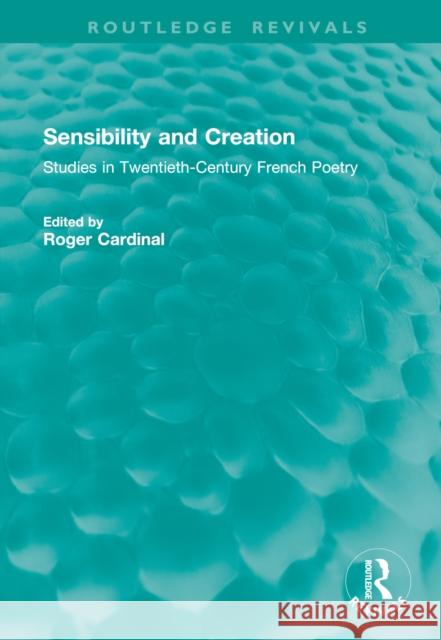 Sensibility and Creation: Studies in Twentieth-Century French Poetry Roger Cardinal 9781041009672 Routledge - książka