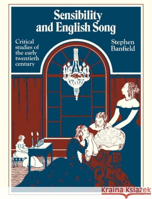 Sensibility and English Song: Critical Studies of the Early Twentieth Century Banfield, Stephen 9780521379441 Cambridge University Press - książka