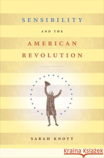 Sensibility and the American Revolution Sarah Knott 9780807859186 Published for the Omohundro Institute of Earl - książka