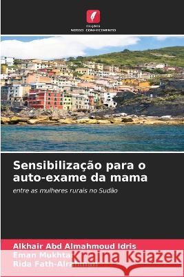 Sensibilizacao para o auto-exame da mama Alkhair Abd Almahmoud Idris Eman Mukhtar Rida Fath-Alrahman 9786205996287 Edicoes Nosso Conhecimento - książka